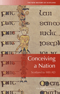 Conceiving a Nation: Scotland to AD 900