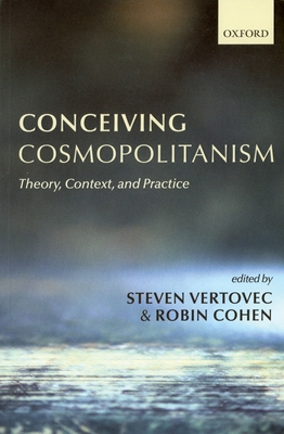 Conceiving Cosmopolitanism: Theory, Context, and Practice - Vertovec, Steven (Editor), and Cohen, Robin (Editor)