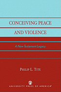 Conceiving Peace and Violence: A New Testament Legacy