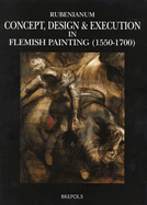 Concept, Design and Execution in Flemish Painting (1550-1700)