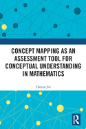 Concept Mapping as an Assessment Tool for Conceptual Understanding in Mathematics