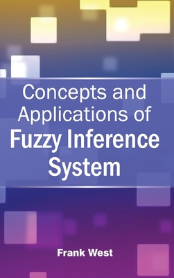 Concepts and Applications of Fuzzy Inference System - West, Frank (Editor)