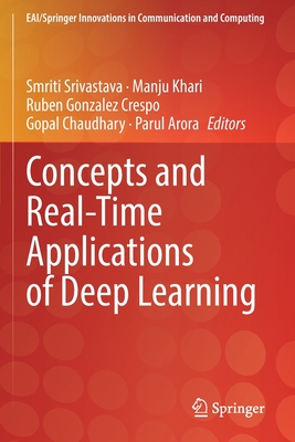 Concepts and Real-Time Applications of Deep Learning - Srivastava, Smriti (Editor), and Khari, Manju (Editor), and Gonzalez Crespo, Ruben (Editor)