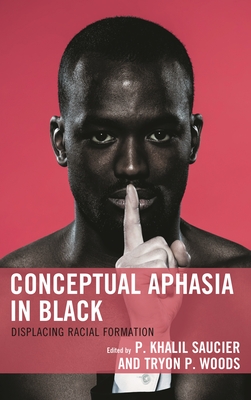 Conceptual Aphasia in Black: Displacing Racial Formation - Douglass, Patrice (Contributions by), and Hesse, Barnor (Contributions by), and Nopper, Tamara K (Contributions by)