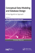 Conceptual Data Modeling and Database Design: A Fully Algorithmic Approach, Volume 1: The Shortest Advisable Path