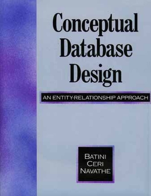 Conceptual Database Design: An Entity-Relationship Approach - Batini, Carol, and Ceri, Stefano, and Navathe, Shamkant B.