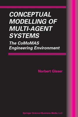 Conceptual Modelling of Multi-Agent Systems: The Comomas Engineering Environment - Glaser, Norbert