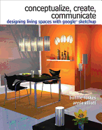 Conceptualize, Create, Communicate: Designing Living Spaces with Google Sketchup
