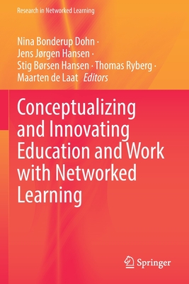 Conceptualizing and Innovating Education and Work with Networked Learning - Dohn, Nina Bonderup (Editor), and Hansen, Jens J�rgen (Editor), and Hansen, Stig B�rsen (Editor)