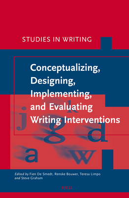 Conceptualizing, Designing, Implementing, and Evaluating Writing Interventions - de Smedt, Fien, and Bouwer, Renske, and Limpo, Teresa