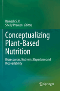 Conceptualizing Plant-Based Nutrition: Bioresources, Nutrients Repertoire and Bioavailability