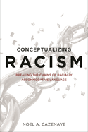 Conceptualizing Racism: Breaking the Chains of Racially Accommodative Language