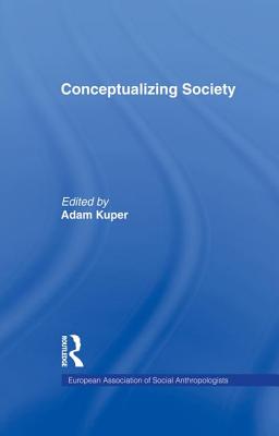 Conceptualizing Society - Kuper, Adam (Editor)