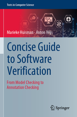 Concise Guide to Software Verification: From Model Checking to Annotation Checking - Huisman, Marieke, and Wijs, Anton