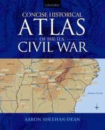 Concise Historical Atlas of the U.S. Civil War