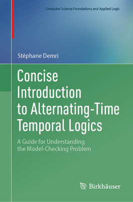 Concise Introduction to Alternating-Time Temporal Logics: A Guide for Understanding the Model-Checking Problem - Demri, St�phane