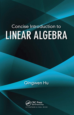 Concise Introduction to Linear Algebra - Hu, Qingwen