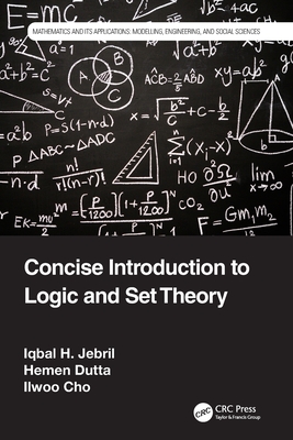 Concise Introduction to Logic and Set Theory - Jebril, Iqbal H, and Dutta, Hemen, and Cho, Ilwoo