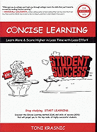 Concise Learning: Learn More & Score Higher in Less Time with Less Effort