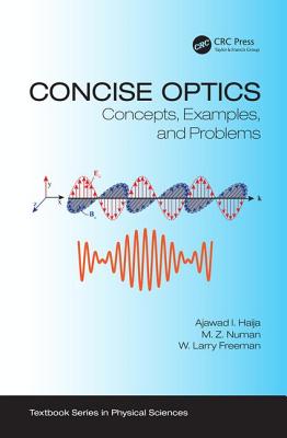 Concise Optics: Concepts, Examples, and Problems - Haija, Ajawad I., and Numan, M. Z., and Freeman, W. Larry