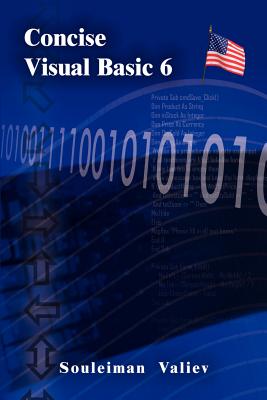 Concise Visual Basic 6.0 Course: Visual Basic for Beginners - Valiev, Souleiman