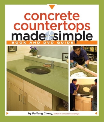 Concrete Countertops Made Simple: A Step-By-Step Guide - Cheng, Fu-Tung