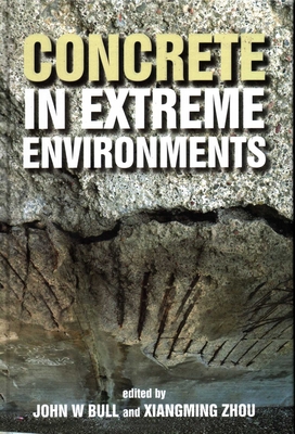 Concrete in Extreme Environments - Bull, John, Prof. (Editor), and Zhou, Xiangming, Dr. (Editor)
