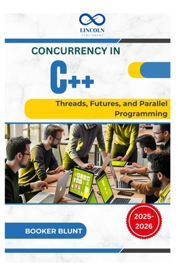 Concurrency in C++: Threads, Futures, and Parallel Programming - Blunt, Booker