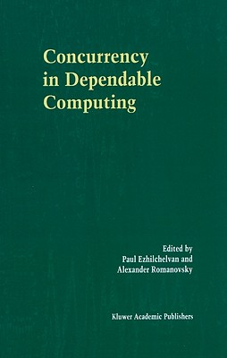 Concurrency in Dependable Computing - Ezhilchelvan, Paul (Editor), and Romanovsky, Alexander (Editor)