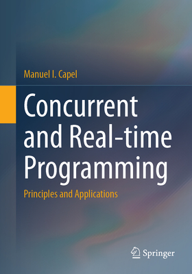 Concurrent and Real-time Programming: Principles and Applications - Capel, Manuel I.