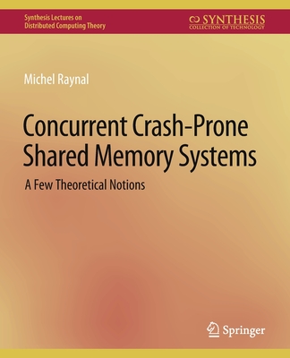 Concurrent Crash-Prone Shared Memory Systems: A Few Theoretical Notions - Raynal, Michel