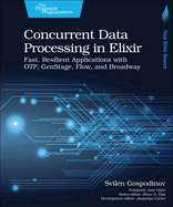 Concurrent Data Processing in Elixir: Fast, Resilient Applications with Otp, Genstage, Flow, and Broadway