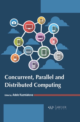 Concurrent, Parallel and Distributed Computing - Kuzmiakova, Adele (Editor)