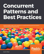 Concurrent Patterns and Best Practices: Build scalable apps in Java with multithreading, synchronization and functional programming patterns