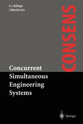 Concurrent Simultaneous Engineering Systems: The Way to Successful Product Development - Bullinger, Hans-J�rg (Editor), and Warschat, Joachim (Editor)