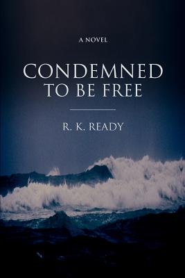 Condemned To Be Free - Ready, R K