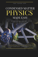 Condensed Matter Physics Made Simple: An Essential Guide for Busy People, in Everyday Language