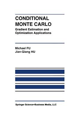 Conditional Monte Carlo: Gradient Estimation and Optimization Applications - Fu, Michael C, and Jian-Qiang Hu