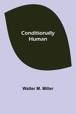 Conditionally Human - M Miller, Walter