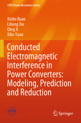 Conducted Electromagnetic Interference in Power Converters: Modeling, Prediction and Reduction - Ruan, Xinbo, and Xie, Lihong, and Ji, Qing