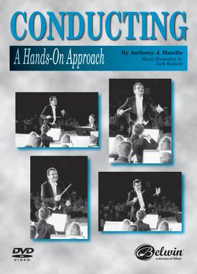 Conducting -- A Hands-On Approach: DVD - Maiello, Anthony (Composer), and Bullock, Jack (Composer)