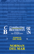 Conducting Beethoven: Volume 1: The Symphonies