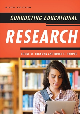 Conducting Educational Research - Tuckman, Bruce W, and Harper, Brian E