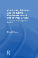 Conducting Effective and Productive Psychoeducational and Therapy Groups: A Guide for Beginning Group Leaders
