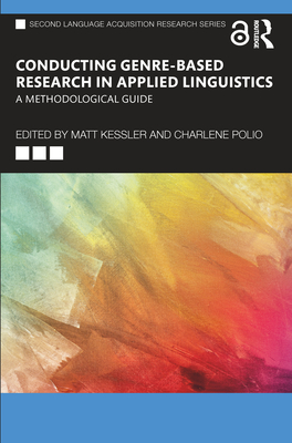 Conducting Genre-Based Research in Applied Linguistics: A Methodological Guide - Kessler, Matt (Editor), and Polio, Charlene (Editor)