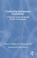 Conducting Immigration Evaluations: A Practical Guide for Mental Health Professionals