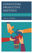 Conducting Productive Meetings: How to Generate and Communicate Ideas for Innovation