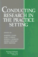 Conducting Research in the Practice Setting - Bass, Martin J (Editor), and Dunn, Earl V (Editor), and Norton, Peter G (Editor)