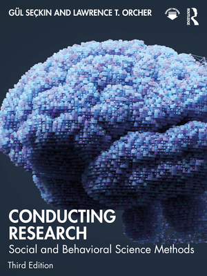 Conducting Research: Social and Behavioral Science Methods - Se�kin, G�l, and Orcher, Lawrence T
