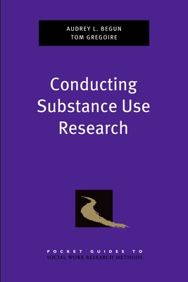 Conducting Substance Use Research - Begun, Audrey L, and Gregoire, Thomas K